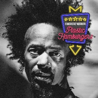 Plastic Hamburgers by Fantastic Negrito