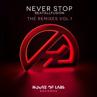 Never Stop (The Remixes Vol. 1) by BeatAllFusion