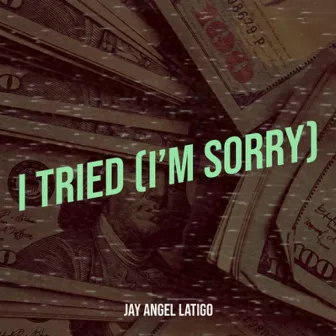 I Tried (I'm Sorry) by Jay Angel Latigo