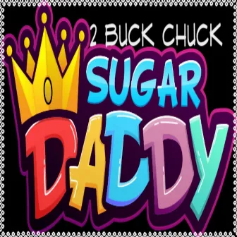 Sugar Daddy by 2 Buck Chuck