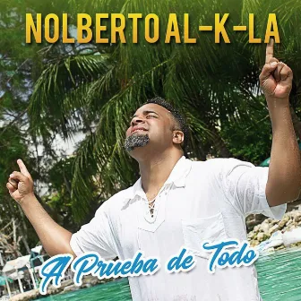 A Prueba de Todo by Nolberto Al k la