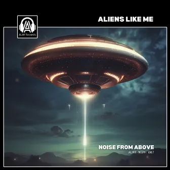 Noise From Above by Aliens Like Me