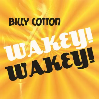 Wakey! Wakey! by Billy Cotton & His Orchestra