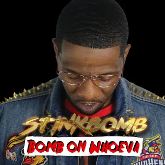 Bomb On Whoeva by Stink Bomb