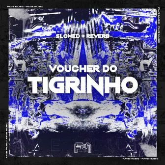 Voucher do Tigrinho [Slowed + Reverb] by TROPA DO LE