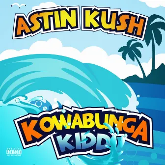 Kowabunga Kidd by Astin Kush