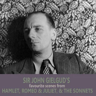 Sir John Gielgud's Favourite Scenes from 'Hamlet', 'Romeo and Juliet', and 'The Sonnets' by Sir John Gielgud