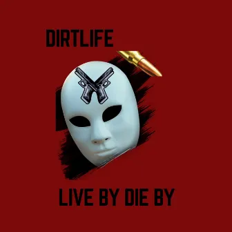 Live By Die By by Dirtlife