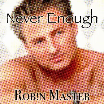 Never Enough by Robin Master