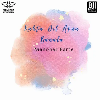 Kahta Dil Apna Banalu by Param