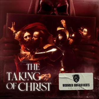 The Taking Of Christ by Wounded Buffalo Beats