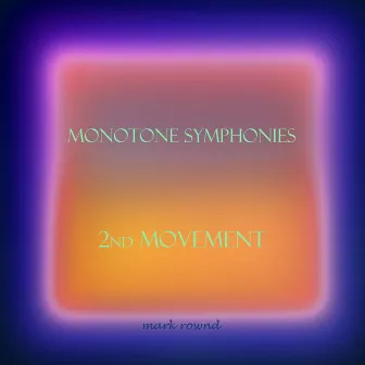 Monotone Symphonies - 2nd Movement by Mark Rownd