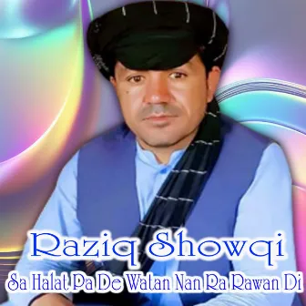 Sa Halat Pa De Watan Nan Ra Rawan Di by Raziq Showqi