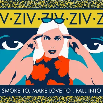 Smoke to, Make Love to, Fall Into by זיו