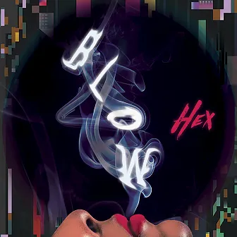 BLOW by HEX