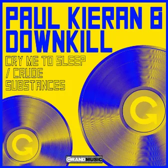 Cry Me To Sleep / Crude Substances by Paul Kieran