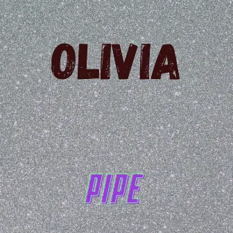 Olivia by Pipe