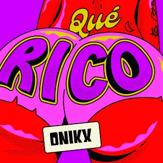 Qué Rico by ONIKX