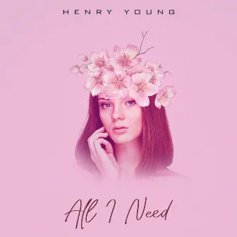 All I Need by Henry Young