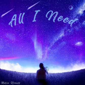 All I Need by Maria Krauss