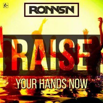 Raise (Your Hands Now) by Ronnsn