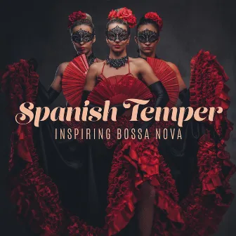 Spanish Temper: Inspiring Bossa Nova, Latino Smooth Instrumental Collection by 