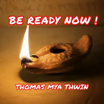 Be Ready Now ! by Thomas Mya Thwin