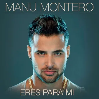 Eres Para Mi by Manu Montero