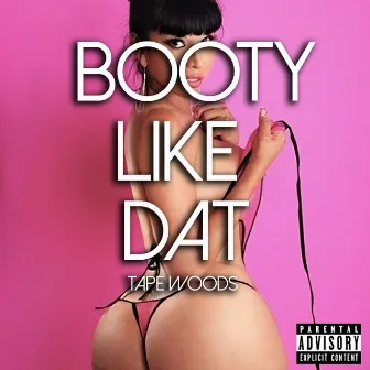 Booty Like Dat by Tape Woods