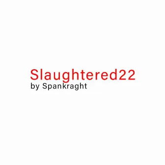 Slaughtered22 by Spankraght