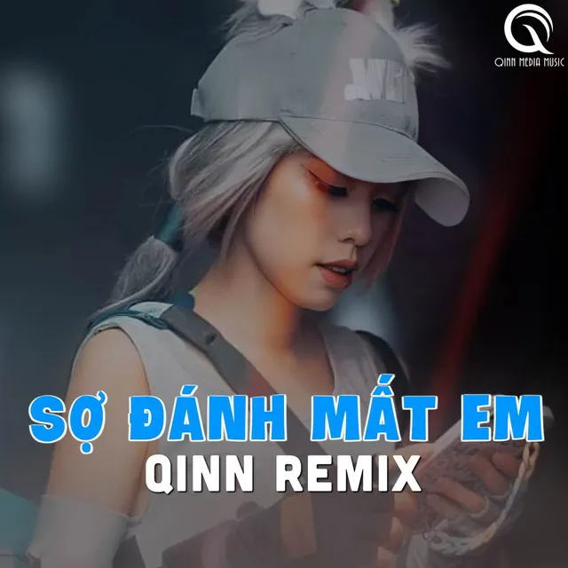 Sợ Đánh Mất Em (Qinn Remix)