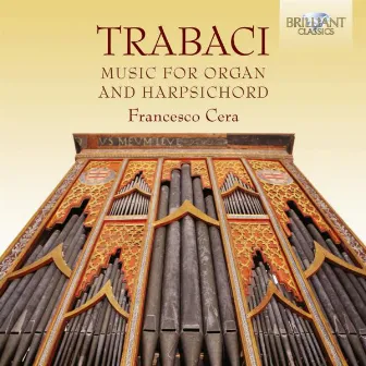 Trabaci: Harpsichord and Organ Music by Giovanni Maria Trabaci