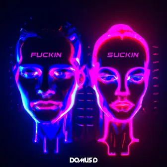 Fuckin Suckin by Domus D