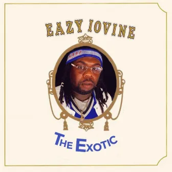 The Exotic by Eazy Iovine