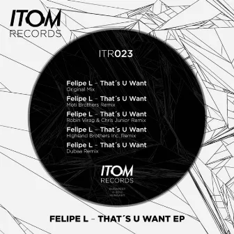 That's U Want by Felipe L