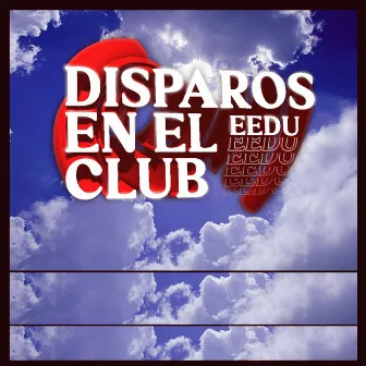 Disparos En El Club by EEDU