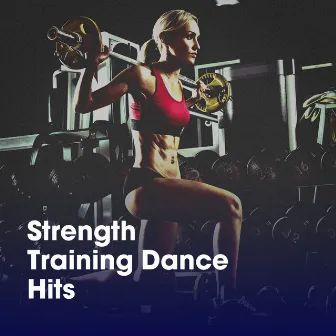 Strength Training Dance Hits by Ultimate Workout Hits