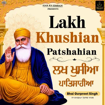 Lakh Khushian Patshahian by Bhai Gurpreet Singh