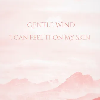 I Can Feel It on My Skin by Gentle Wind