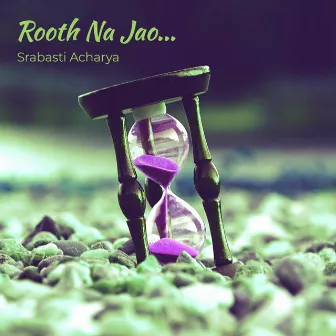 Rooth Na Jao by Srabasti Acharya