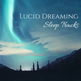 Lucid Dreaming Sleep Tracks - Delta Waves Deep Sleeping Stimulation Music & Frequencies by Lucid Dreaming Chill