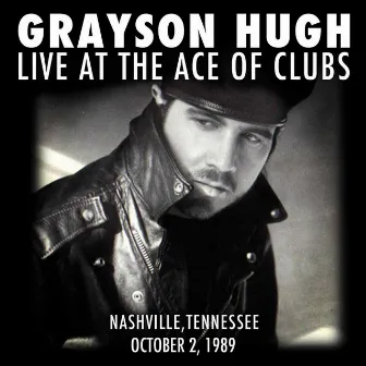 Grayson Hugh Live At the Ace of Clubs, Nashville, Tennessee 10/2/1989 by Grayson Hugh