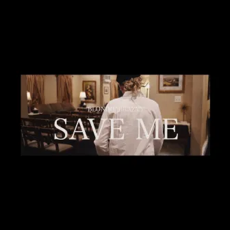 SAVE ME by BlondieBrazyy