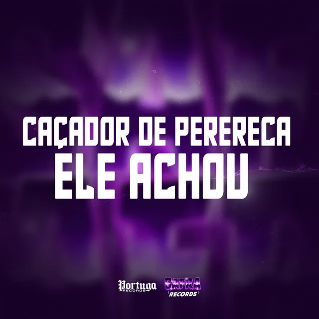 CAÇADOR DE PERERECA - ELE ACHOU