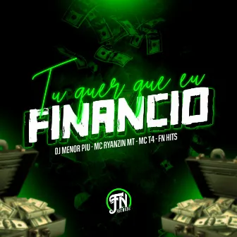 Tu Quer Que Eu Financio by MC RYANZIN MT