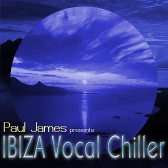 Paul James presents IBIZA Vocal Chiller by Paul James