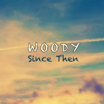 Since Then - Single by Woody