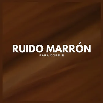 Ruido Marrón Para Dormir by Ruido Marrón Para Dormir