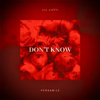 Don’t Know by Lil Litty