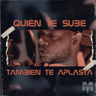 Quien Te Sube También Te Aplasta by Rotwaila